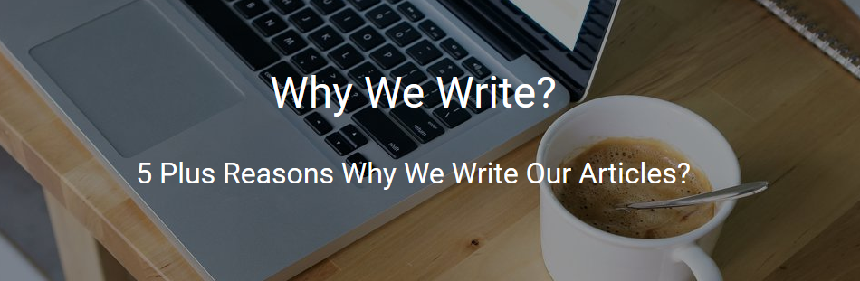 5_plus_reasons_why_we_write_our_articles