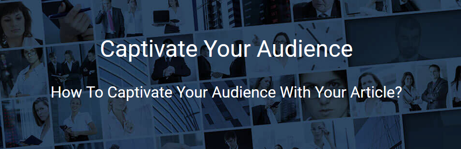 How_to_Captivate_Your_Audience_With_Your_Article
